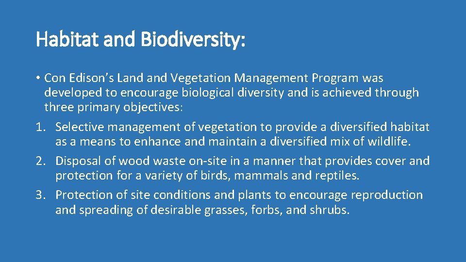 Habitat and Biodiversity: • Con Edison’s Land Vegetation Management Program was developed to encourage