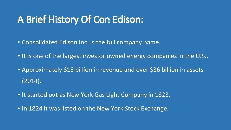 A Brief History Of Con Edison: • Consolidated Edison Inc. is the full company