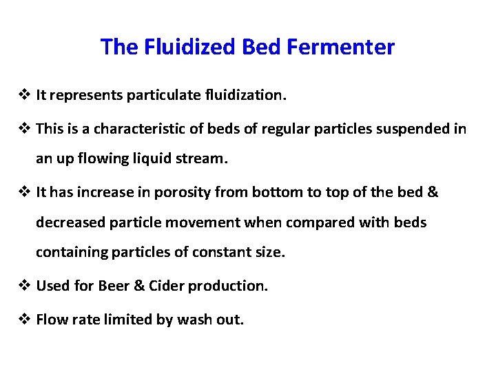 The Fluidized Bed Fermenter v It represents particulate fluidization. v This is a characteristic