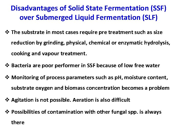 Disadvantages of Solid State Fermentation (SSF) over Submerged Liquid Fermentation (SLF) v The substrate