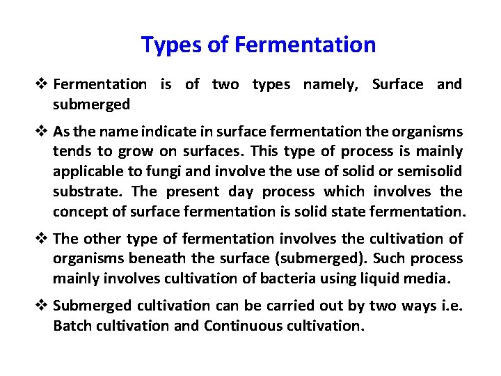 Types of Fermentation v Fermentation is of two types namely, Surface and submerged v