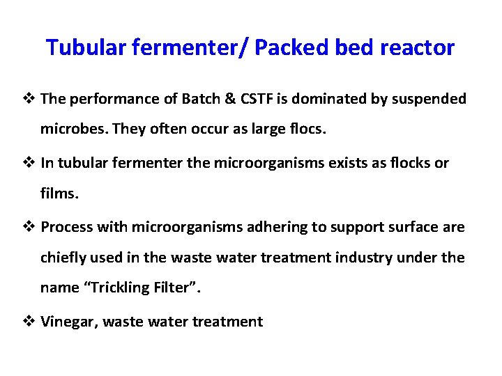 Tubular fermenter/ Packed bed reactor v The performance of Batch & CSTF is dominated
