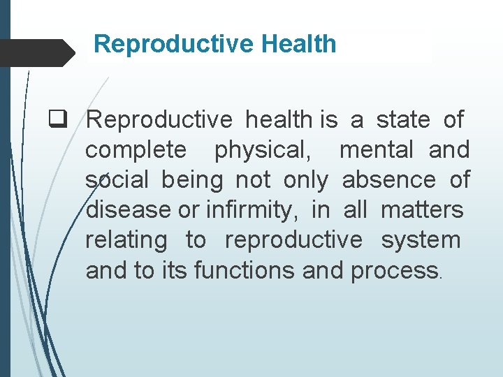 Reproductive Health q Reproductive health is a state of complete physical, mental and social