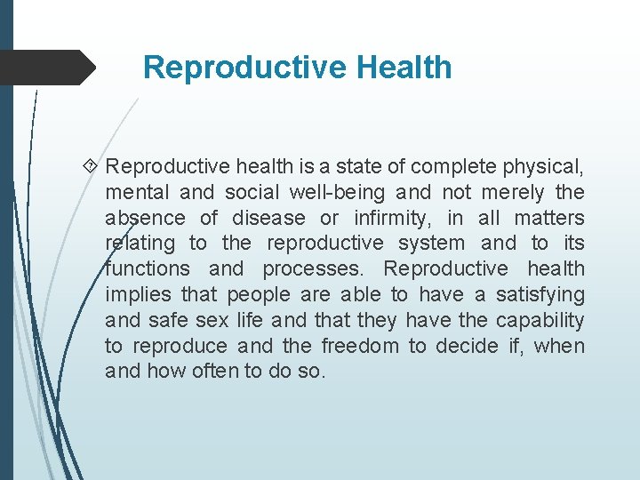Reproductive Health Reproductive health is a state of complete physical, mental and social well-being