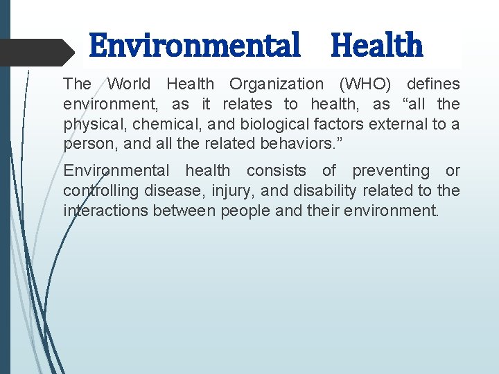 Environmental Health The World Health Organization (WHO) defines environment, as it relates to health,