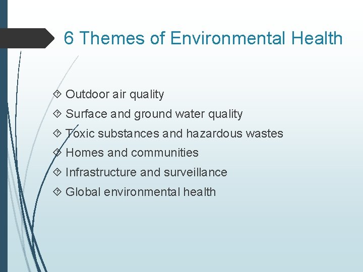 6 Themes of Environmental Health Outdoor air quality Surface and ground water quality Toxic