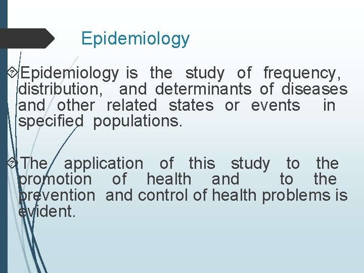 Epidemiology is the study of frequency, distribution, and determinants of diseases and other related