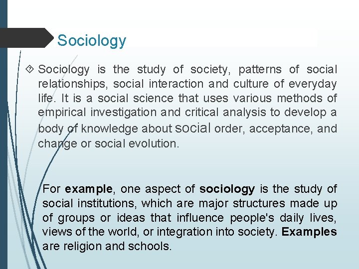 Sociology is the study of society, patterns of social relationships, social interaction and culture