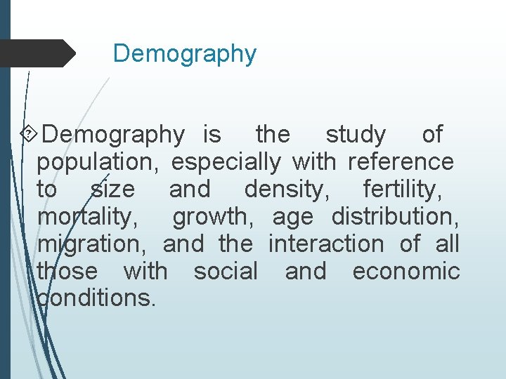 Demography is the study of population, especially with reference to size and density, fertility,