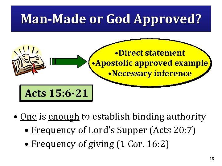 Man-Made or God Approved? • Direct statement • Apostolic approved example • Necessary inference