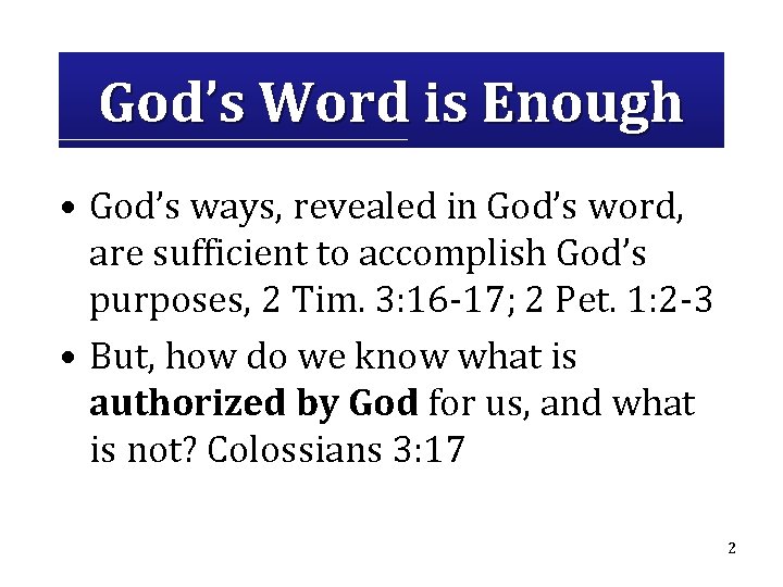 God’s Word is Enough • God’s ways, revealed in God’s word, are sufficient to