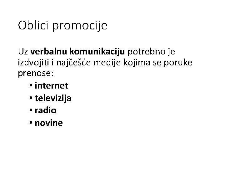 Oblici promocije Uz verbalnu komunikaciju potrebno je izdvojiti i najčešće medije kojima se poruke