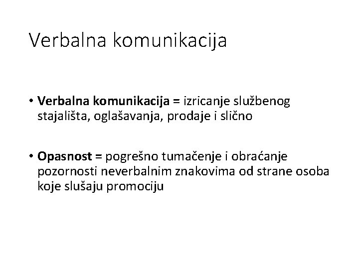 Verbalna komunikacija • Verbalna komunikacija = izricanje službenog stajališta, oglašavanja, prodaje i slično •