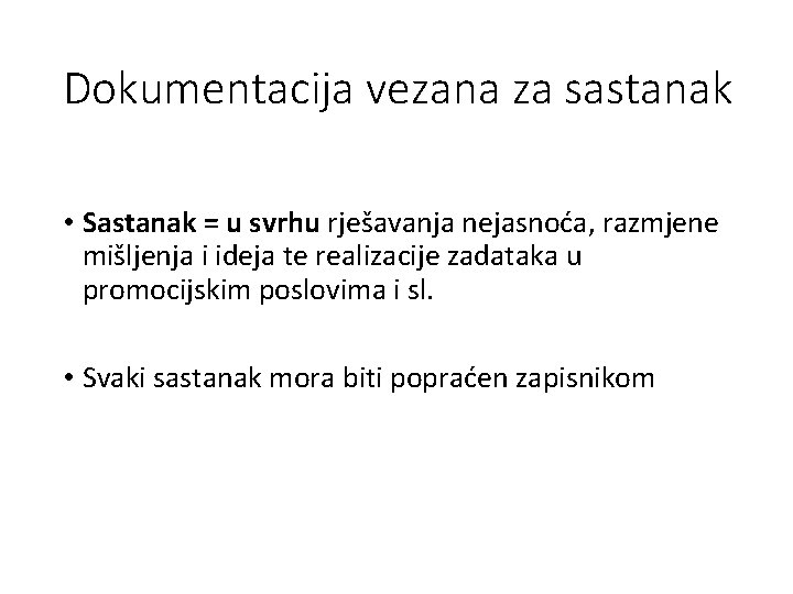 Dokumentacija vezana za sastanak • Sastanak = u svrhu rješavanja nejasnoća, razmjene mišljenja i