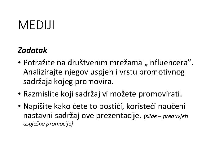 MEDIJI Zadatak • Potražite na društvenim mrežama „influencera”. Analizirajte njegov uspjeh i vrstu promotivnog