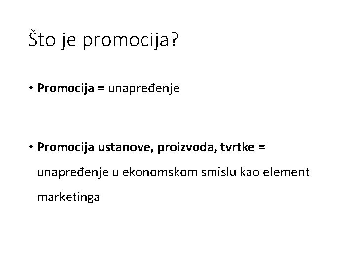 Što je promocija? • Promocija = unapređenje • Promocija ustanove, proizvoda, tvrtke = unapređenje