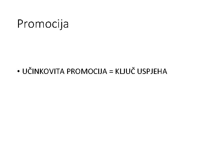 Promocija • UČINKOVITA PROMOCIJA = KLJUČ USPJEHA 