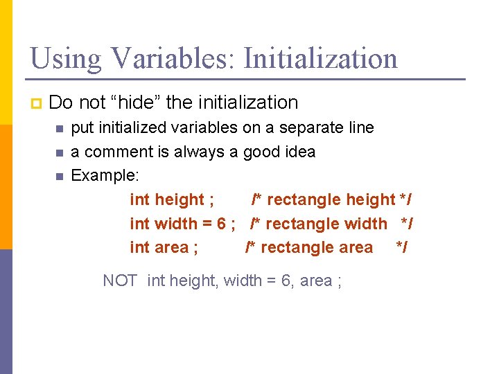 Using Variables: Initialization p Do not “hide” the initialization n put initialized variables on Using Variables: Initialization p Do not “hide” the initialization n put initialized variables on