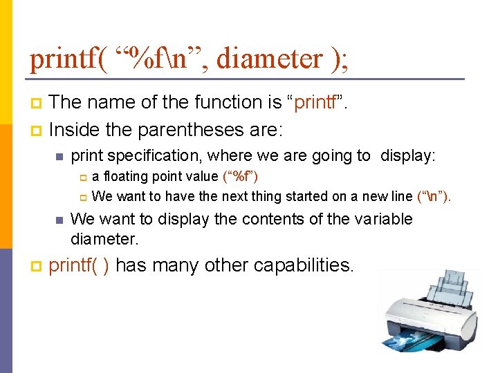 printf( “%fn”, diameter ); The name of the function is “printf”. p Inside the printf( “%fn”, diameter ); The name of the function is “printf”. p Inside the