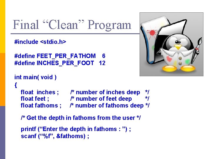 Final “Clean” Program #include <stdio. h> #define FEET_PER_FATHOM 6 #define INCHES_PER_FOOT 12 int main( Final “Clean” Program #include <stdio. h> #define FEET_PER_FATHOM 6 #define INCHES_PER_FOOT 12 int main(