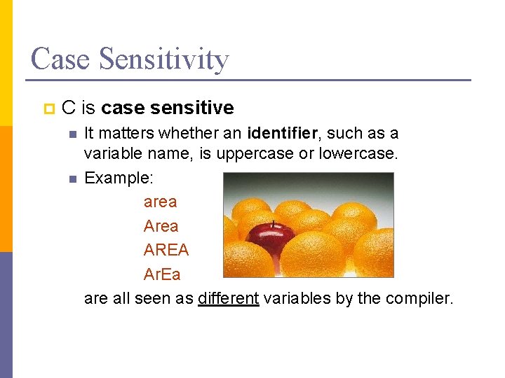 Case Sensitivity p C is case sensitive n n It matters whether an identifier, Case Sensitivity p C is case sensitive n n It matters whether an identifier,