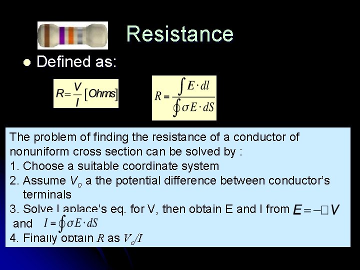 Resistance l Defined as: The problem of finding the resistance of a conductor of