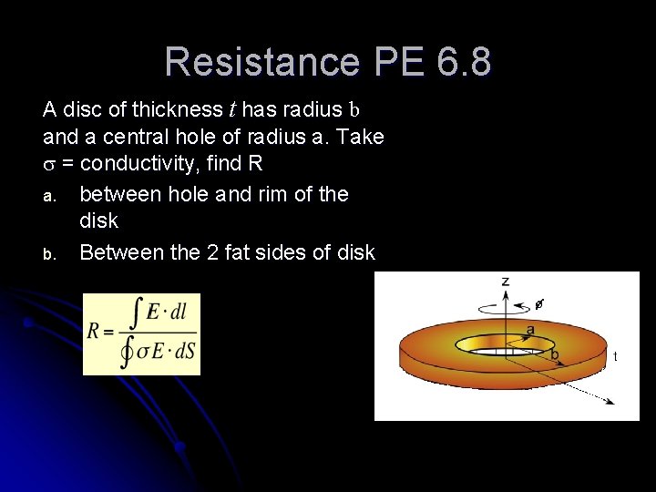 Resistance PE 6. 8 A disc of thickness t has radius b and a