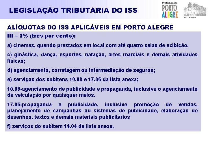 LEGISLAÇÃO TRIBUTÁRIA DO ISS ALÍQUOTAS DO ISS APLICÁVEIS EM PORTO ALEGRE III – 3%