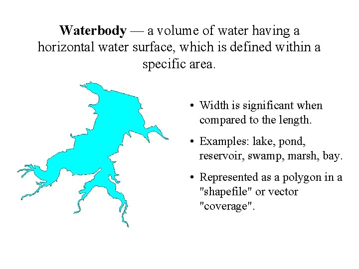 Waterbody — a volume of water having a horizontal water surface, which is defined