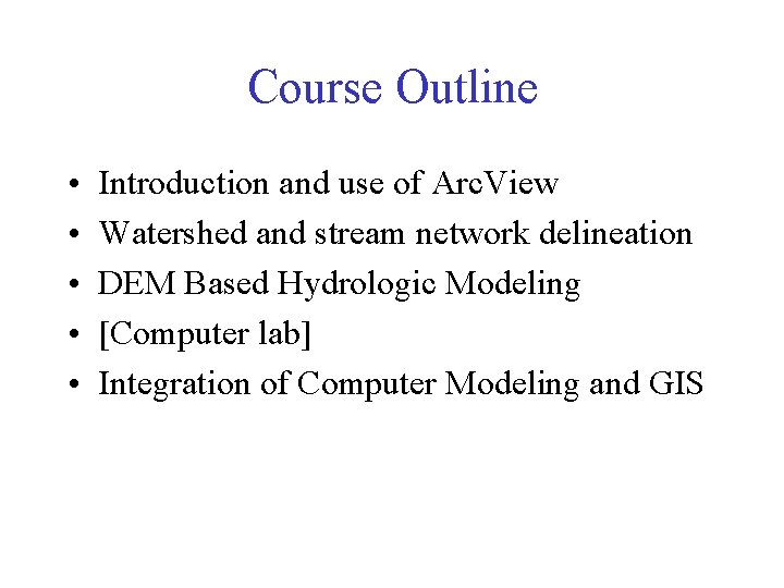 Course Outline • • • Introduction and use of Arc. View Watershed and stream