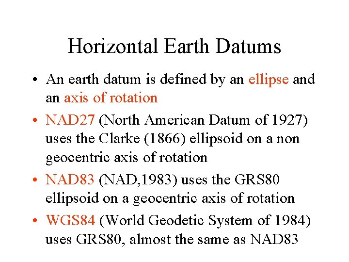 Horizontal Earth Datums • An earth datum is defined by an ellipse and an