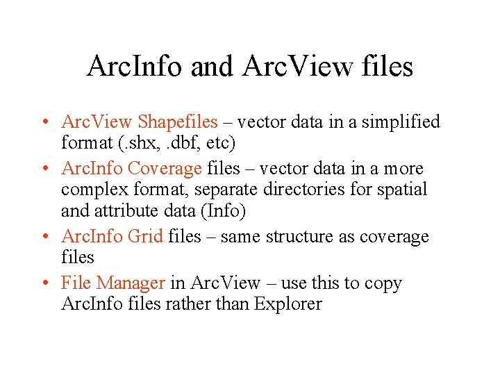 Arc. Info and Arc. View files • Arc. View Shapefiles – vector data in