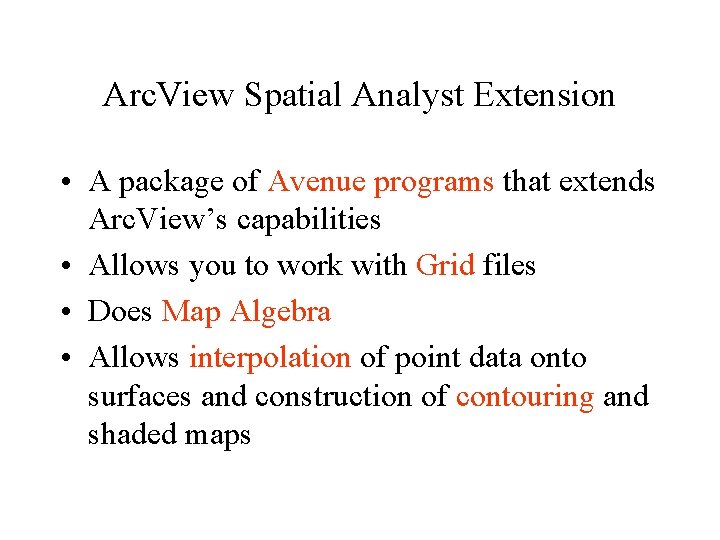 Arc. View Spatial Analyst Extension • A package of Avenue programs that extends Arc.