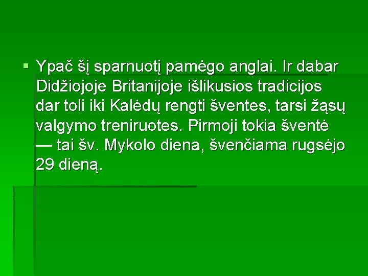 § Ypač šį sparnuotį pamėgo anglai. Ir dabar Didžiojoje Britanijoje išlikusios tradicijos dar toli