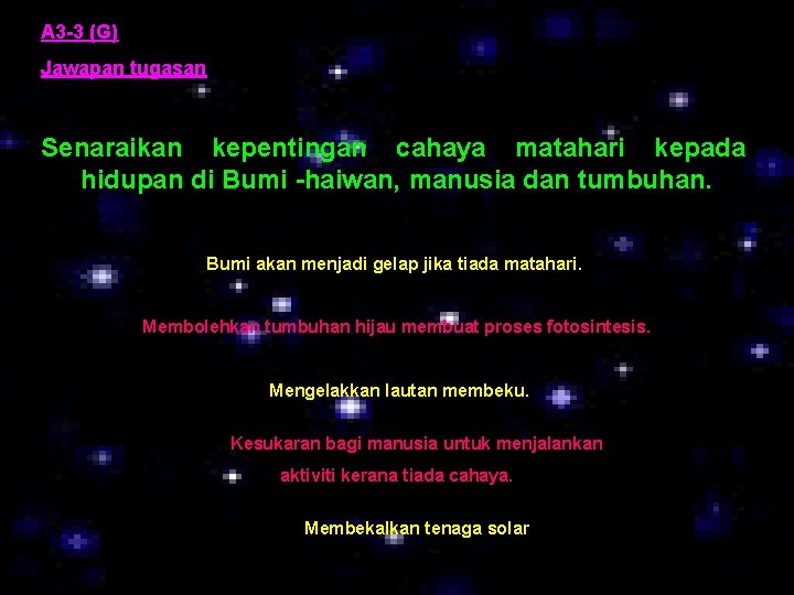 A 3 -3 (G) Jawapan tugasan Senaraikan kepentingan cahaya matahari kepada hidupan di Bumi