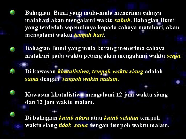 Bahagian Bumi yang mula-mula menerima cahaya matahari akan mengalami waktu subuh. Bahagian Bumi yang