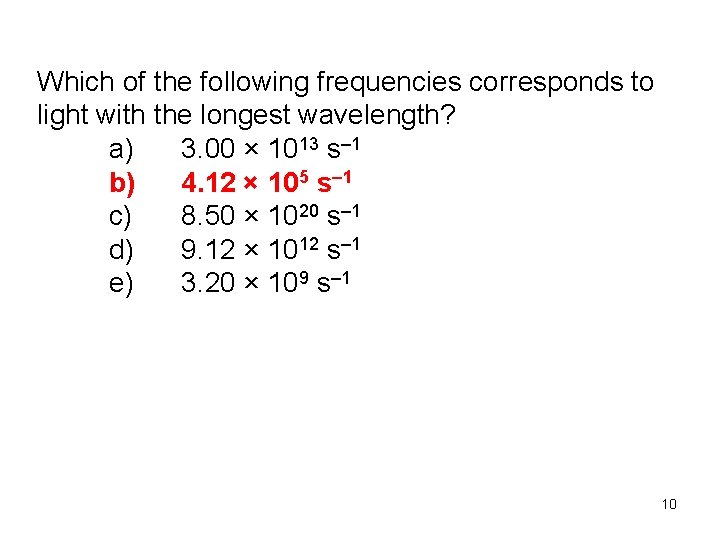 Which of the following frequencies corresponds to light with the longest wavelength? a) 3.