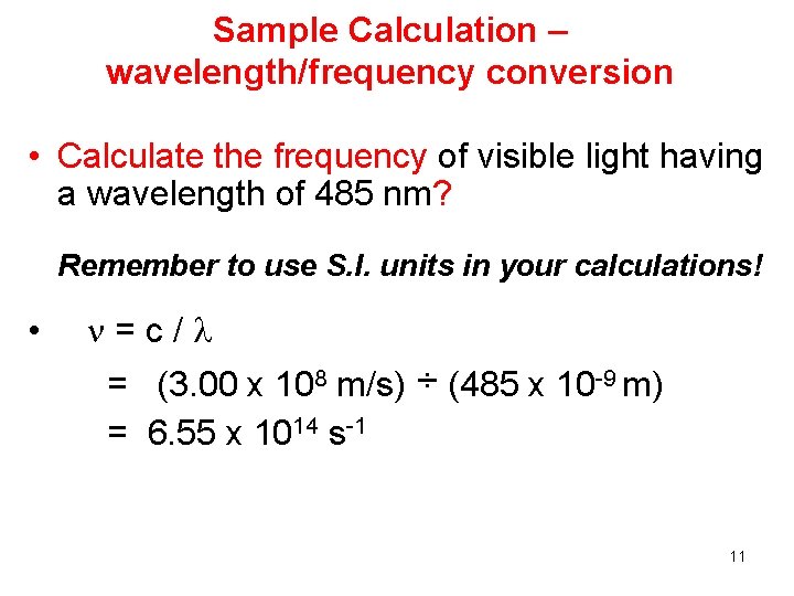 Sample Calculation – wavelength/frequency conversion • Calculate the frequency of visible light having a