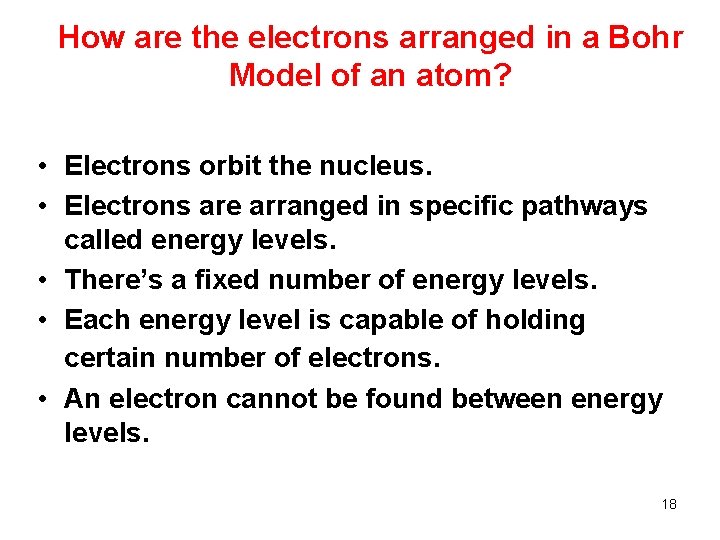 How are the electrons arranged in a Bohr Model of an atom? • Electrons