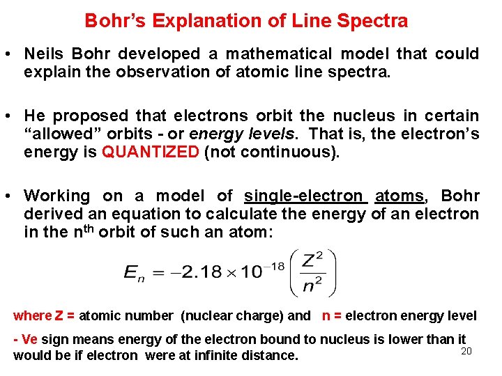 Bohr’s Explanation of Line Spectra • Neils Bohr developed a mathematical model that could