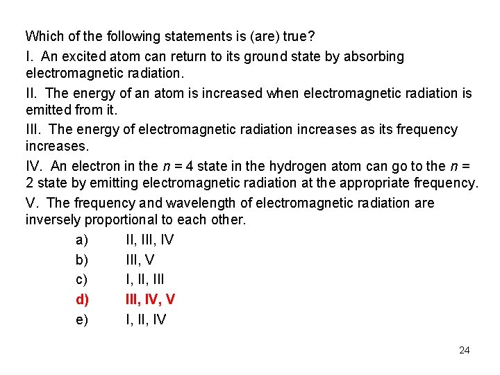 Which of the following statements is (are) true? I. An excited atom can return