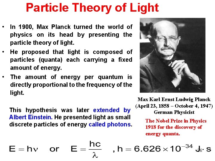 Particle Theory of Light • In 1900, Max Planck turned the world of physics