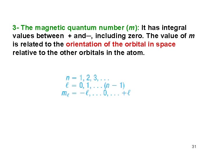 3 - The magnetic quantum number (m): It has integral values between + and─,