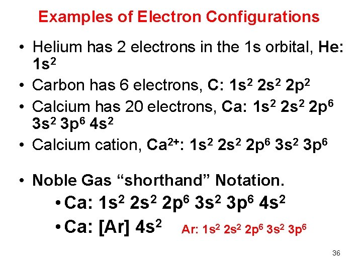 Examples of Electron Configurations • Helium has 2 electrons in the 1 s orbital,