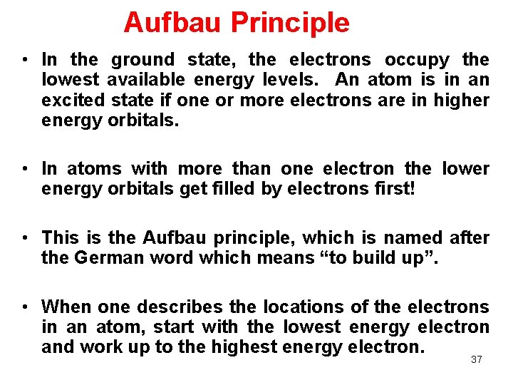 Aufbau Principle • In the ground state, the electrons occupy the lowest available energy