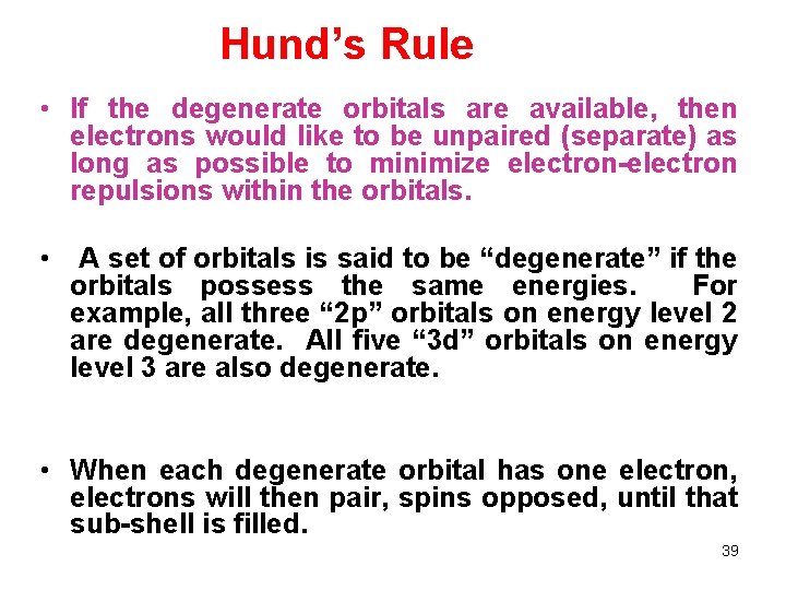 Hund’s Rule • If the degenerate orbitals are available, then electrons would like to