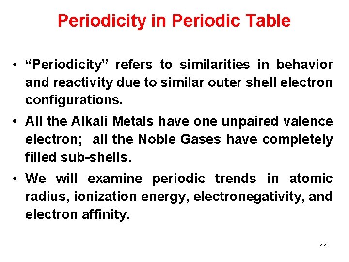 Periodicity in Periodic Table • “Periodicity” refers to similarities in behavior and reactivity due
