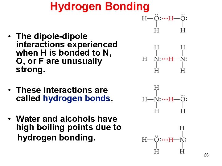 Hydrogen Bonding • The dipole-dipole interactions experienced when H is bonded to N, O,