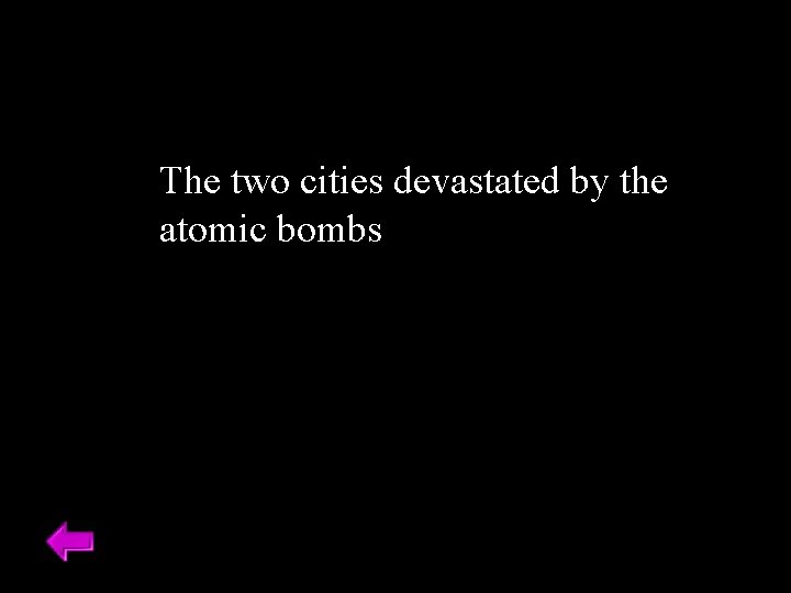 The two cities devastated by the atomic bombs 