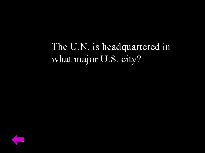 The U. N. is headquartered in what major U. S. city? 
